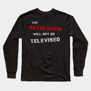 The Revolution Will Not Be Televised (R & W) Long Sleeve T-Shirt